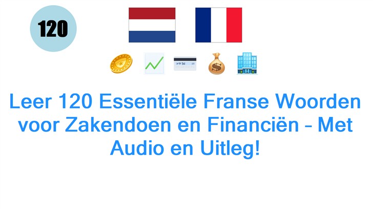 Leer 120 Essentiële Franse Woorden voor Zakendoen en Financiën – Met Audio en Uitleg!